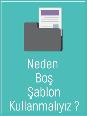 Neden Boş Şablon Kullanmalıyım?